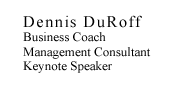Dennis DuRoff, management consultant and keynote speaker